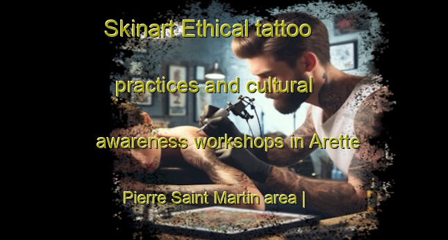 Skinart Ethical tattoo practices and cultural awareness workshops in Arette Pierre Saint Martin area | TattooTraining | TattooClasses | SkinartTraining-France